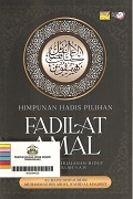 Himpunan Hadis Pilihan Fadilat Amal: Dalil-Dalil Perjalanan Hidup Rasulullah SAW.