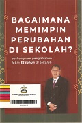 Bagaimana Memimpin Perubahan Di Sekolah? Perkongsian Pengalaman Lebih 35 Tahun Di Sekolah.