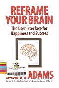 Reframe Your Brain: The User Interface For Happiness And Success.