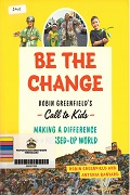 Be The Change: Rob Greenfield's Call To Kids: Making A Difference In A Messed-Up World.
