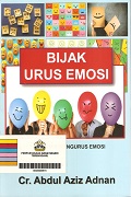 Bijak Urus Emosi: 101 Panduan Mengurus Emosi.